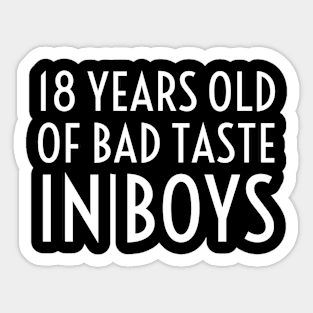 18th Birthday Funny Eighteen Years Old Of Bad Taste In Boys Sticker